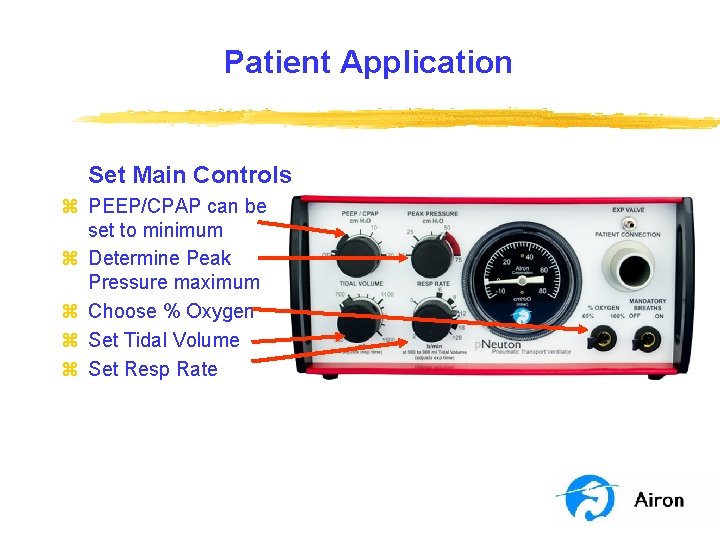 Patient Application Set Main Controls z PEEP/CPAP can be set to minimum z Determine