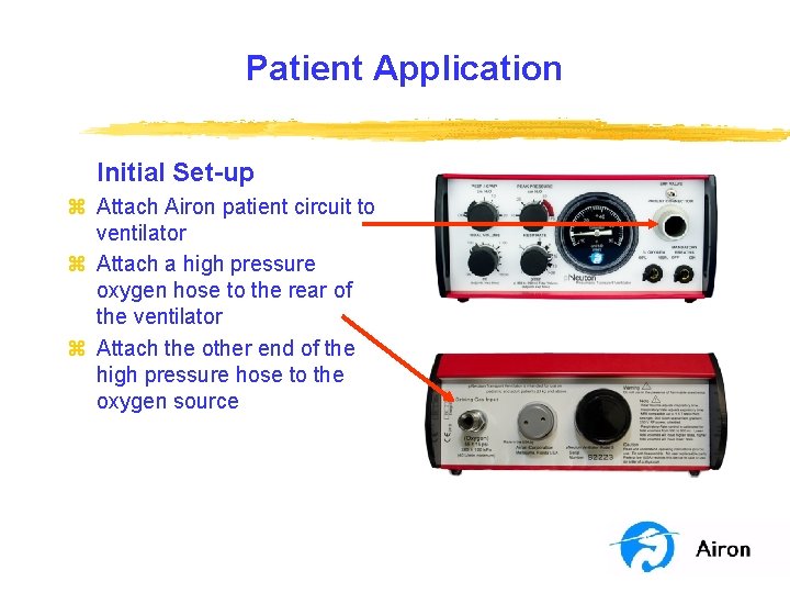 Patient Application Initial Set-up z Attach Airon patient circuit to ventilator z Attach a