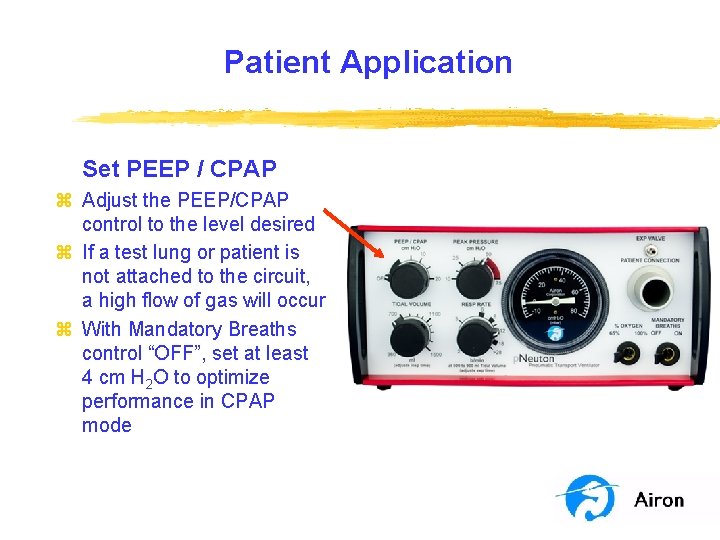 Patient Application Set PEEP / CPAP z Adjust the PEEP/CPAP control to the level