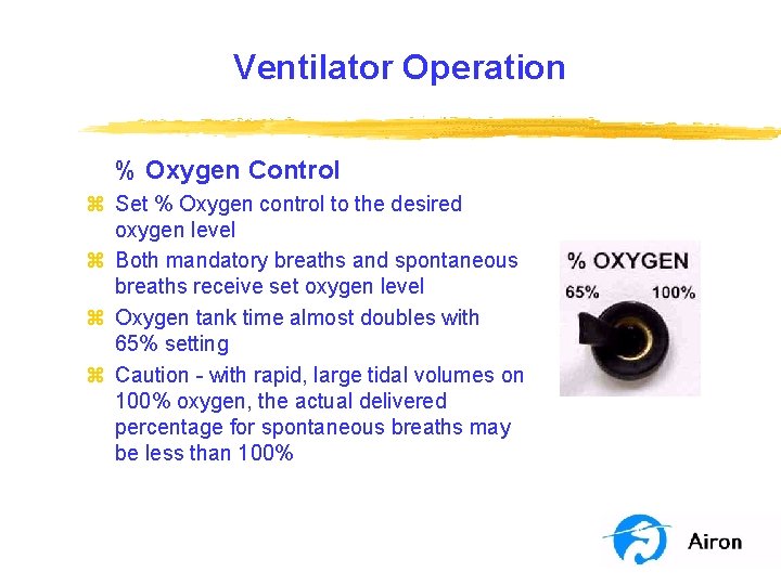 Ventilator Operation % Oxygen Control z Set % Oxygen control to the desired oxygen