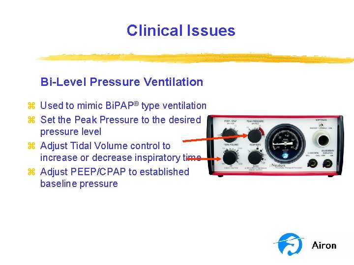 Clinical Issues Bi-Level Pressure Ventilation z Used to mimic Bi. PAP® type ventilation z