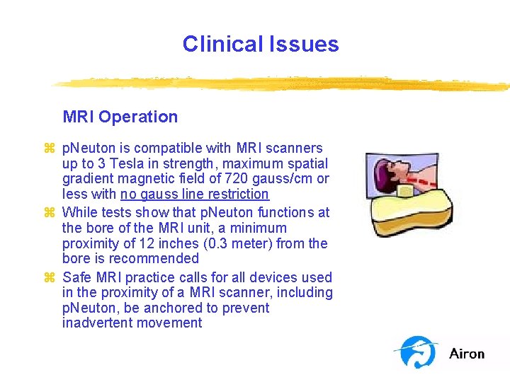 Clinical Issues MRI Operation z p. Neuton is compatible with MRI scanners up to