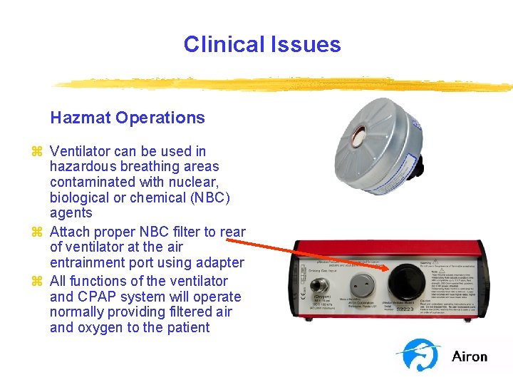 Clinical Issues Hazmat Operations z Ventilator can be used in hazardous breathing areas contaminated