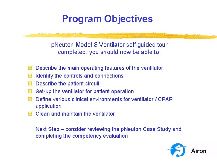 Program Objectives p. Neuton Model S Ventilator self guided tour completed; you should now