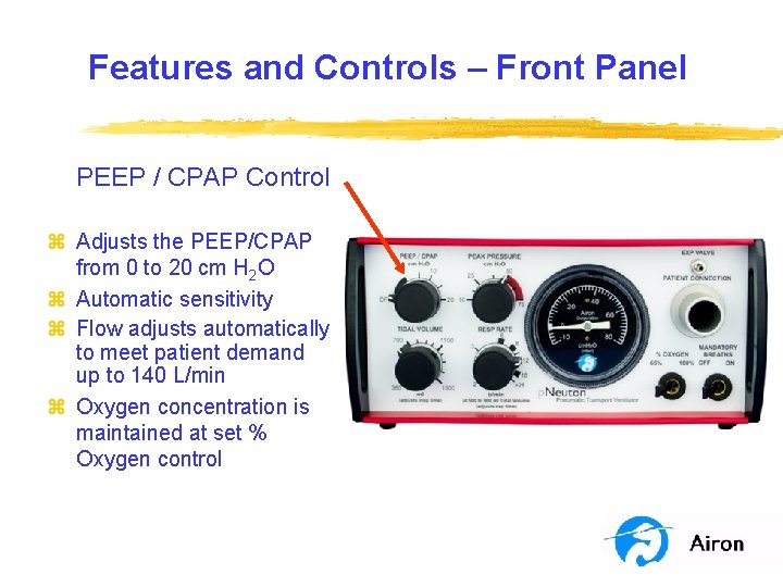 Features and Controls – Front Panel PEEP / CPAP Control z Adjusts the PEEP/CPAP