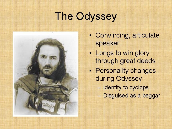 The Odyssey • Convincing, articulate speaker • Longs to win glory through great deeds