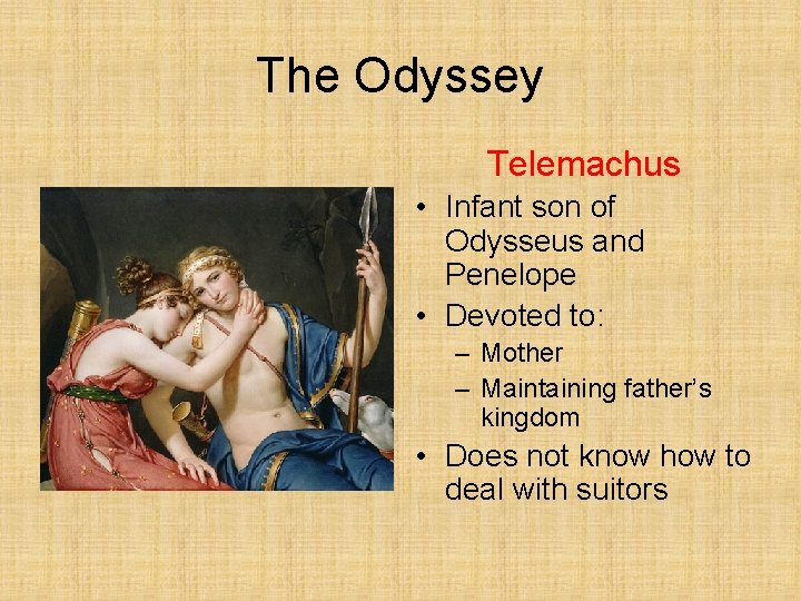 The Odyssey Telemachus • Infant son of Odysseus and Penelope • Devoted to: –