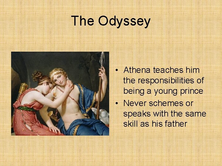 The Odyssey • Athena teaches him the responsibilities of being a young prince •