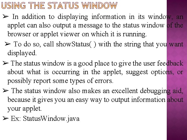 ➢ In addition to displaying information in its window, an applet can also output