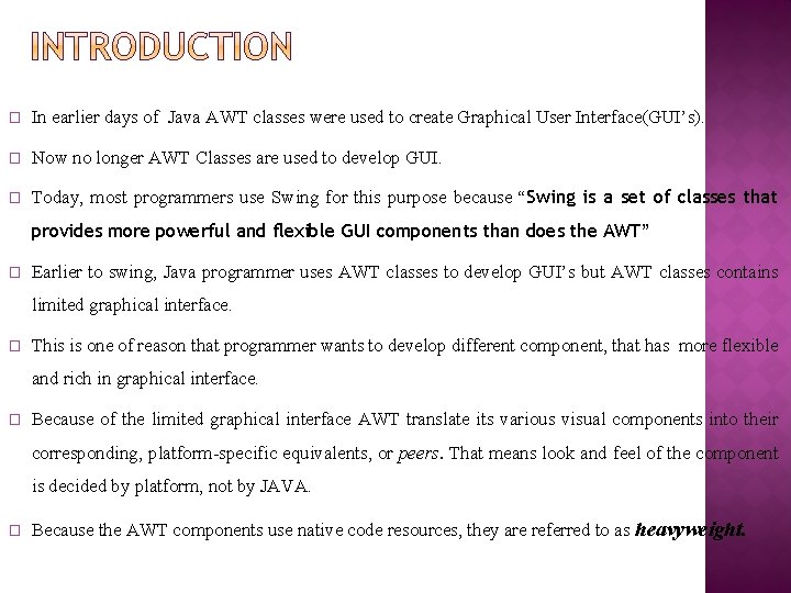 � In earlier days of Java AWT classes were used to create Graphical User