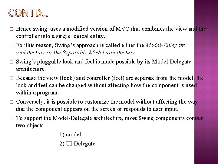 � � � Hence swing uses a modified version of MVC that combines the