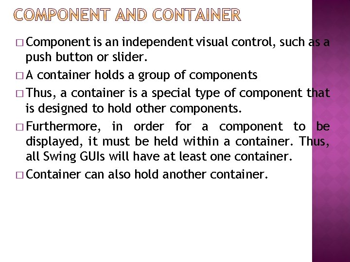 � Component is an independent visual control, such as a push button or slider.