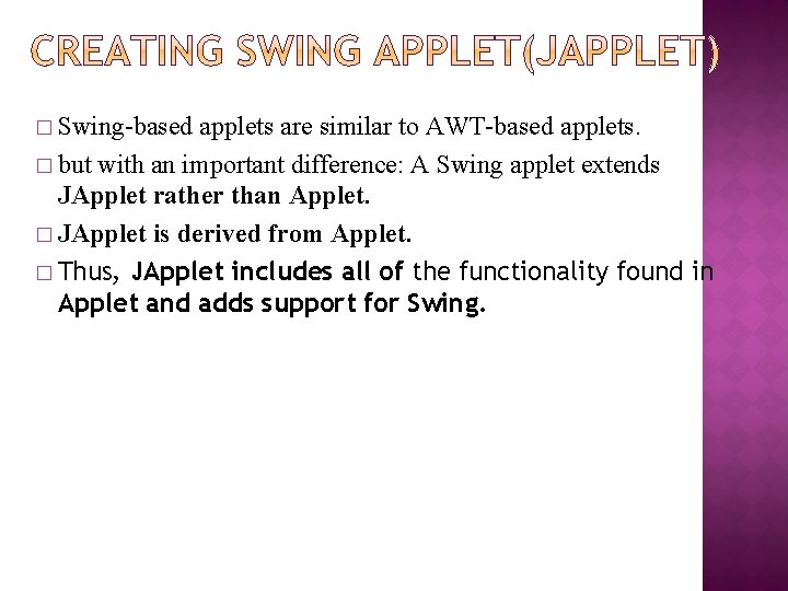 � Swing-based applets are similar to AWT-based applets. � but with an important difference: