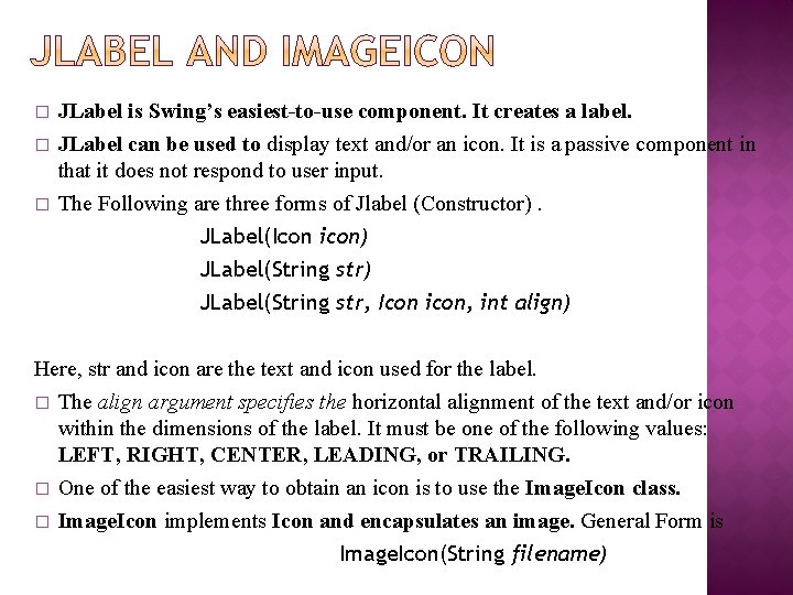 � � � JLabel is Swing’s easiest-to-use component. It creates a label. JLabel can