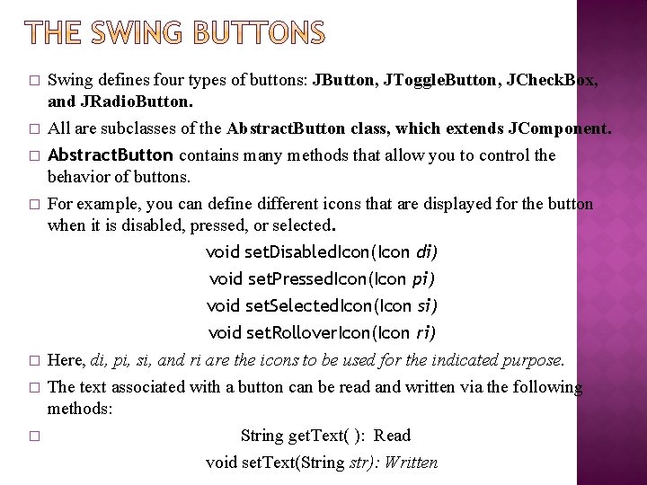 � � � � Swing defines four types of buttons: JButton, JToggle. Button, JCheck.