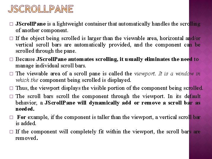 � � � � JScroll. Pane is a lightweight container that automatically handles the