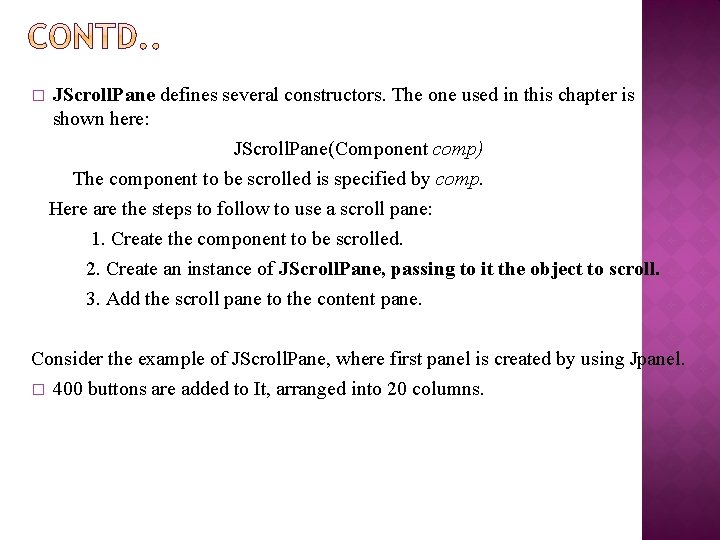 � JScroll. Pane defines several constructors. The one used in this chapter is shown