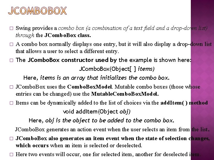 � � Swing provides a combo box (a combination of a text field and