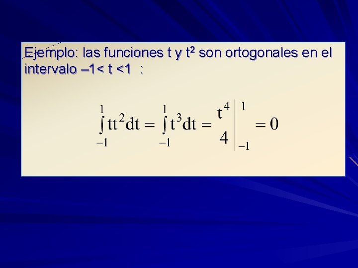 Ejemplo: las funciones t y t 2 son ortogonales en el intervalo – 1<