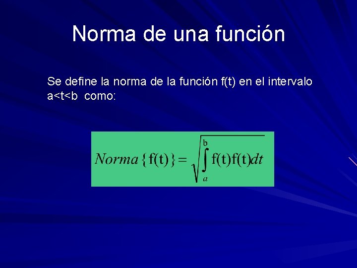 Norma de una función Se define la norma de la función f(t) en el