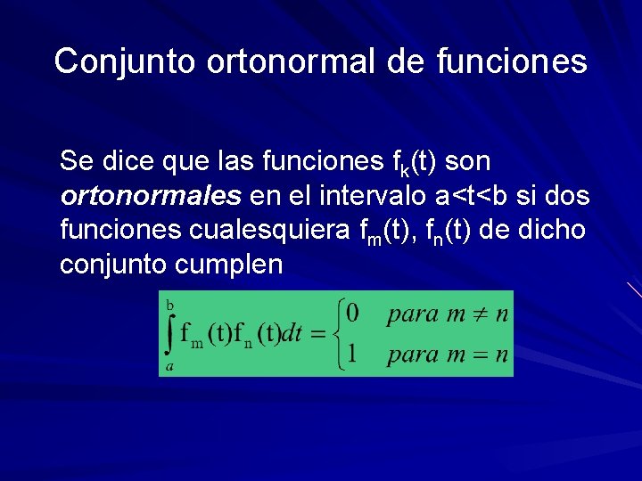 Conjunto ortonormal de funciones Se dice que las funciones fk(t) son ortonormales en el