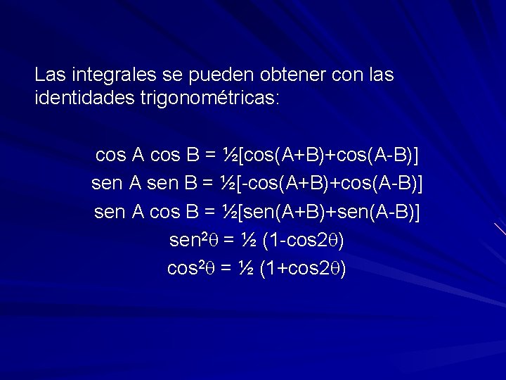 Las integrales se pueden obtener con las identidades trigonométricas: cos A cos B =