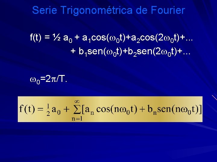 Serie Trigonométrica de Fourier f(t) = ½ a 0 + a 1 cos(w 0