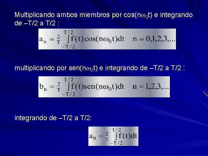 Multiplicando ambos miembros por cos(nw 0 t) e integrando de –T/2 a T/2 :