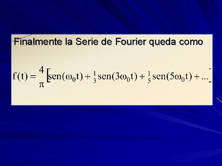 Finalmente la Serie de Fourier queda como 