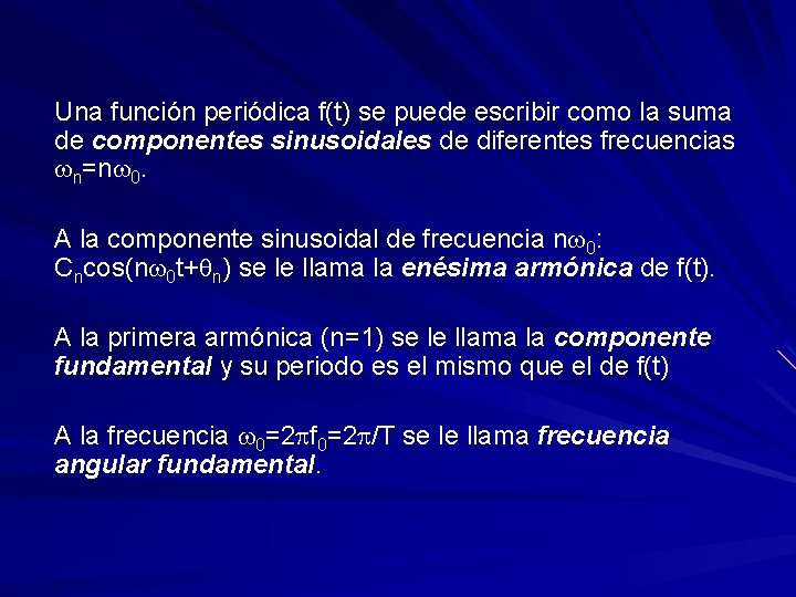 Una función periódica f(t) se puede escribir como la suma de componentes sinusoidales de