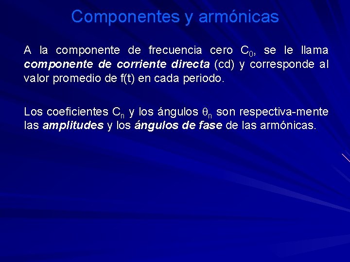 Componentes y armónicas A la componente de frecuencia cero C 0, se le llama