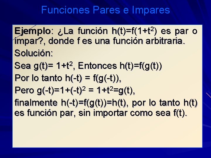 Funciones Pares e Impares Ejemplo: ¿La función h(t)=f(1+t 2) es par o impar? ,
