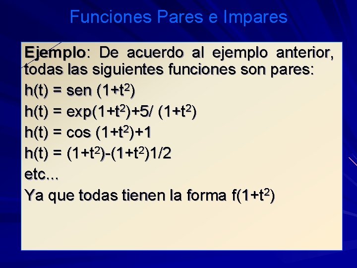 Funciones Pares e Impares Ejemplo: De acuerdo al ejemplo anterior, todas las siguientes funciones