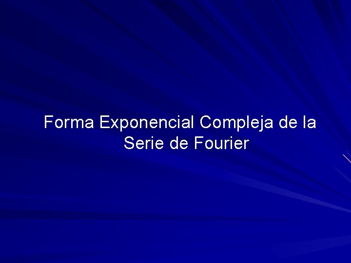 Forma Exponencial Compleja de la Serie de Fourier 