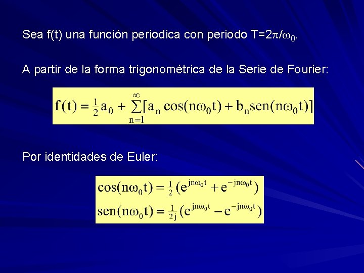 Sea f(t) una función periodica con periodo T=2 p/w 0. A partir de la