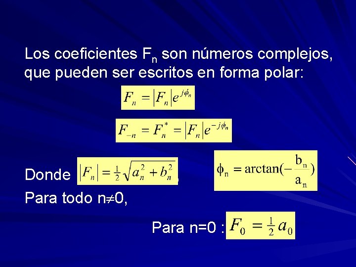 Los coeficientes Fn son números complejos, que pueden ser escritos en forma polar: Donde