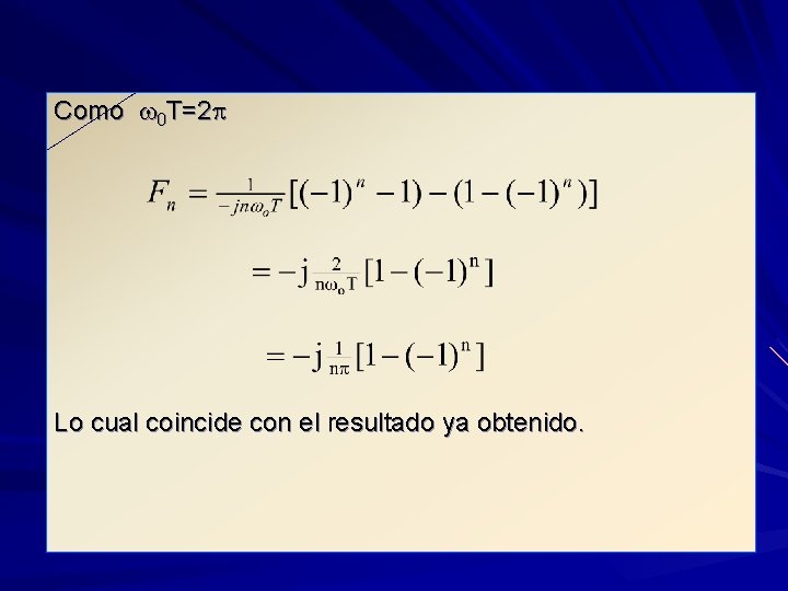 Como w 0 T=2 p Lo cual coincide con el resultado ya obtenido. 