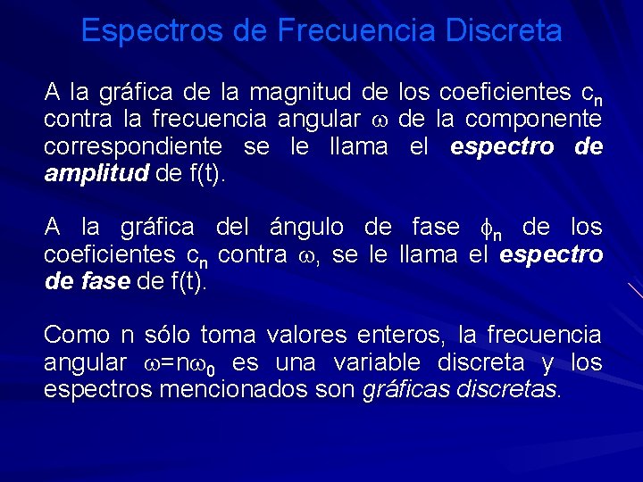 Espectros de Frecuencia Discreta A la gráfica de la magnitud de los coeficientes cn