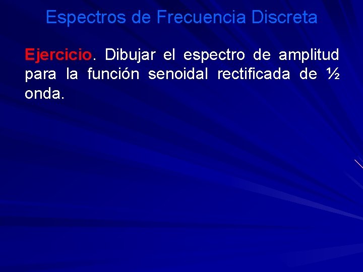 Espectros de Frecuencia Discreta Ejercicio. Dibujar el espectro de amplitud para la función senoidal