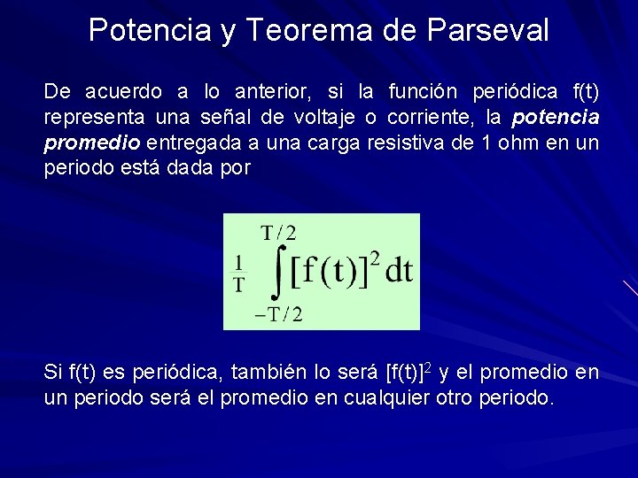 Potencia y Teorema de Parseval De acuerdo a lo anterior, si la función periódica