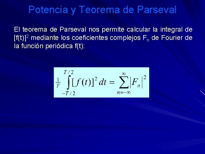 Potencia y Teorema de Parseval El teorema de Parseval nos permite calcular la integral