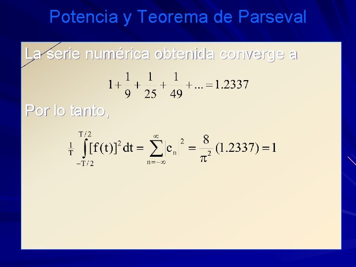 Potencia y Teorema de Parseval La serie numérica obtenida converge a Por lo tanto,