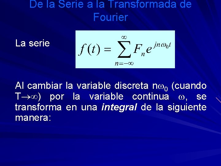 De la Serie a la Transformada de Fourier La serie Al cambiar la variable