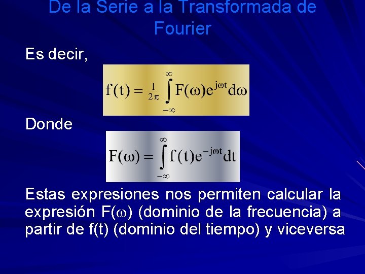 De la Serie a la Transformada de Fourier Es decir, Donde Estas expresiones nos