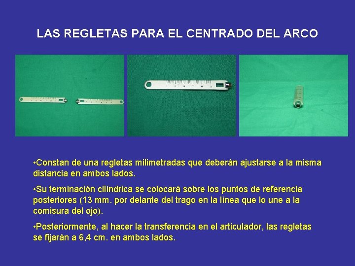 LAS REGLETAS PARA EL CENTRADO DEL ARCO • Constan de una regletas milimetradas que