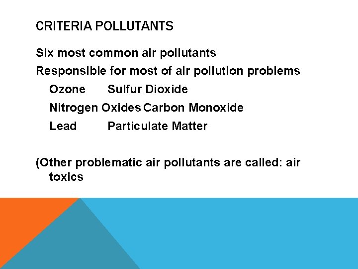 CRITERIA POLLUTANTS Six most common air pollutants Responsible for most of air pollution problems