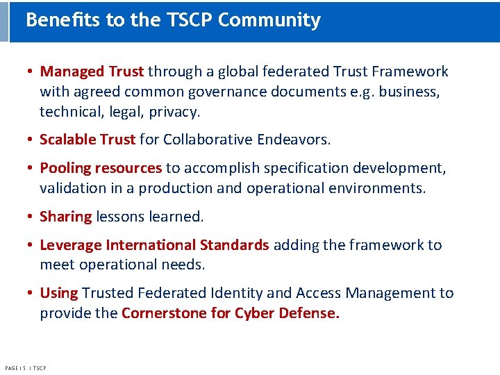 Benefits to the TSCP Community • Managed Trust through a global federated Trust Framework