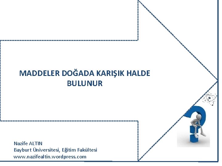 MADDELER DOĞADA KARIŞIK HALDE BULUNUR Nazife ALTIN Bayburt Üniversitesi, Eğitim Fakültesi www. nazifealtin. wordpress.