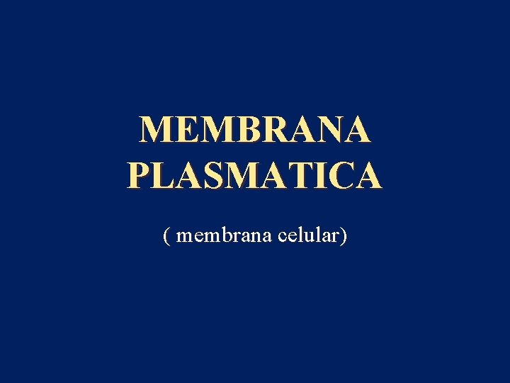 MEMBRANA PLASMATICA ( membrana celular) 
