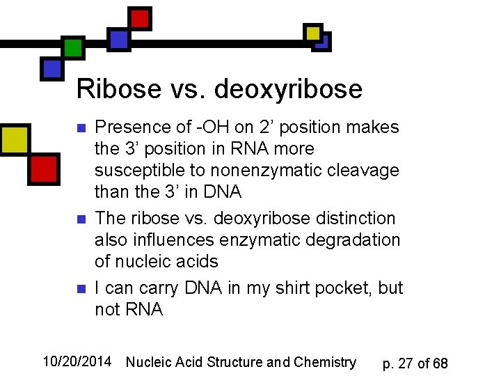 Ribose vs. deoxyribose n n n Presence of -OH on 2’ position makes the